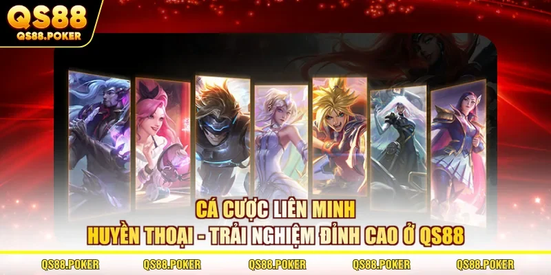 Cá cược liên minh huyền thoại - Trải nghiệm đỉnh cao ở QS88