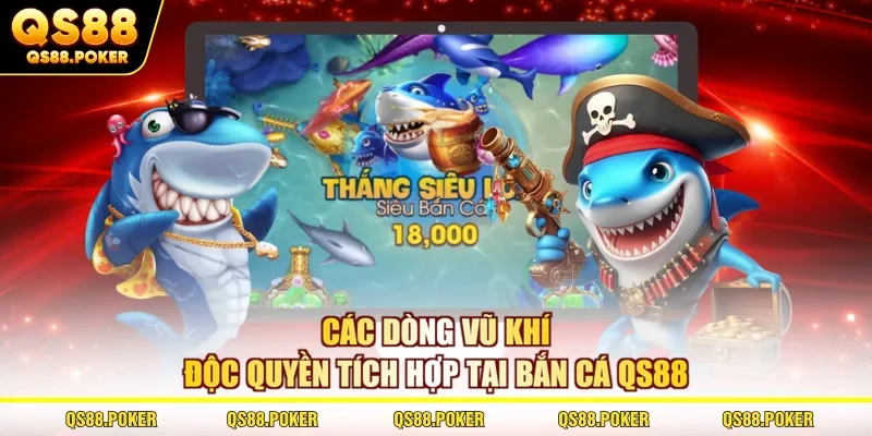 Các dòng vũ khí độc quyền tích hợp tại bắn cá QS88