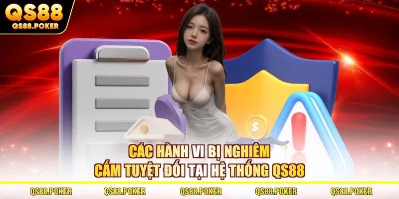 Các hành vi bị nghiêm cấm tuyệt đối tại hệ thống QS88