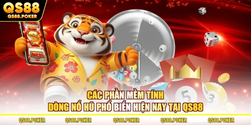 Các phần mềm tính dòng nổ hũ phổ biến hiện nay tại QS88