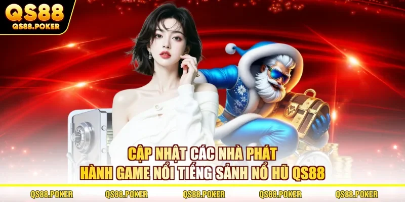 Cập nhật các nhà phát hành game nổi tiếng sảnh nổ hũ QS88