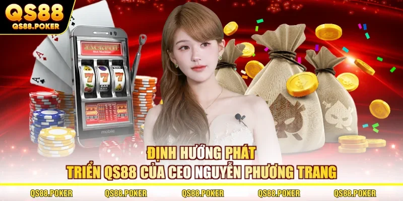 Định hướng phát triển QS88 của CEO Nguyễn Phương Trang