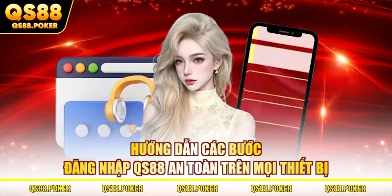 Hướng dẫn các bước đăng nhập QS88 an toàn trên mọi thiết bị