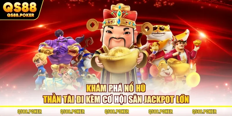 Khám Phá Nổ Hũ Thần Tài Đi Kèm Cơ Hội Săn Jackpot Lớn