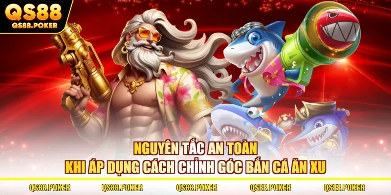 Nguyên tắc an toàn khi áp dụng cách chỉnh góc bắn cá ăn xu