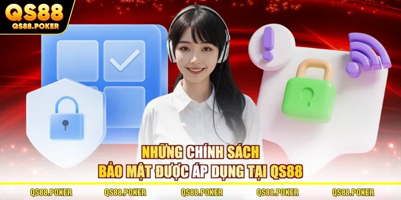 Những chính sách bảo mật được áp dụng tại QS88