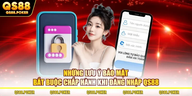 Những lưu ý bảo mật bắt buộc chấp hành khi đăng nhập QS88