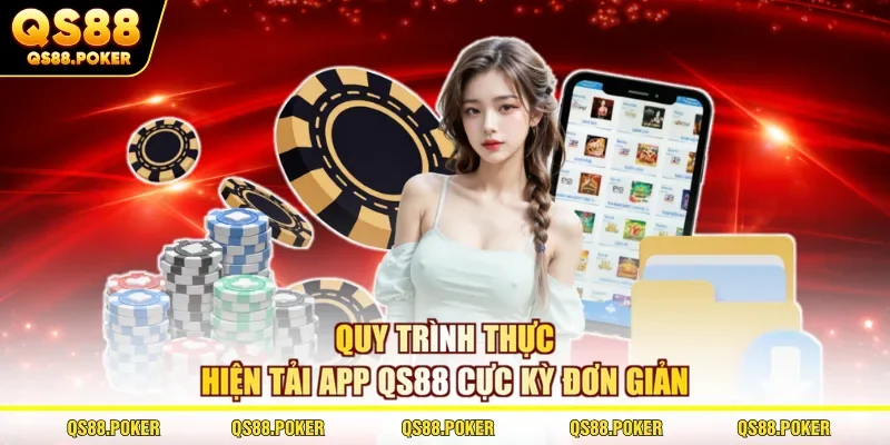 Quy trình thực hiện tải app QS88 cực kỳ đơn giản