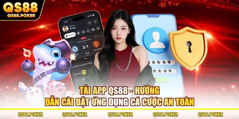 Tải App QS88 - Hướng Dẫn Cài Đặt Ứng Dụng Cá Cược An Toàn