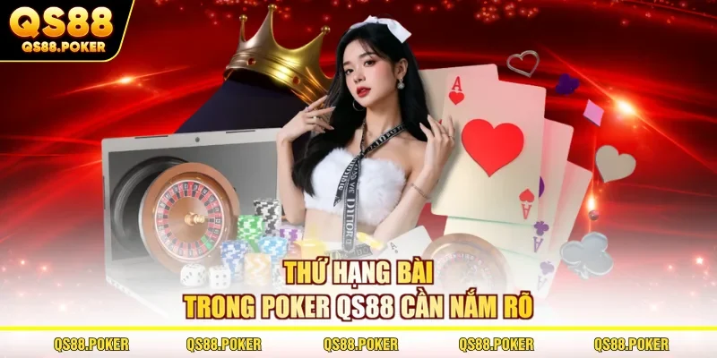 Thứ hạng bài trong Poker QS88 cần nắm rõ