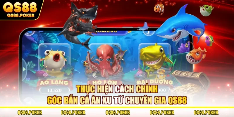 Thực hiện cách chỉnh góc bắn cá ăn xu từ chuyên gia QS88