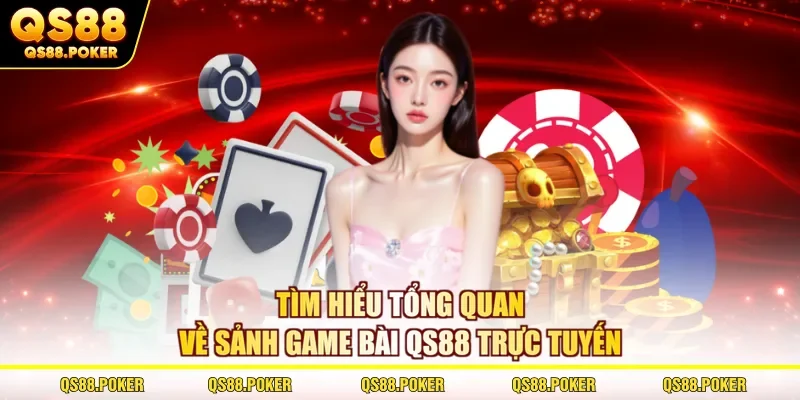 Tìm hiểu tổng quan về sảnh game bài QS88 trực tuyến