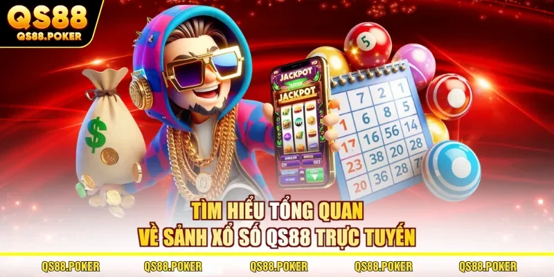 Tìm hiểu tổng quan về sảnh xổ số QS88 trực tuyến