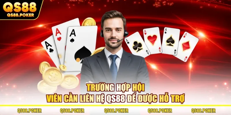 Trường hợp hội viên cần liên hệ QS88 để được hỗ trợ